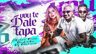 VOU TE DALE TAPA - ARTUR BRAZ  - DUDINHA -  DJ MALICIA
