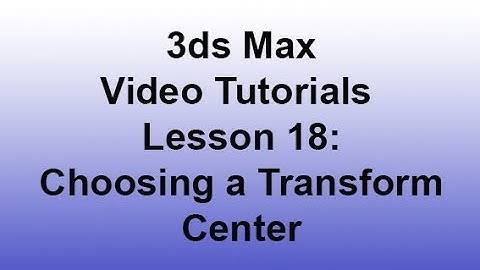 3ds Max - Choosing a Transform Center (Lesson 18) HD