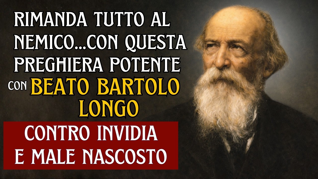 Preghiera Potente di Liberazione con il Beato Bartolo Longo | Contro Invidie e Male Nascosto