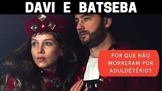 Por que Davi e Batseba não morreram pelo adultério?