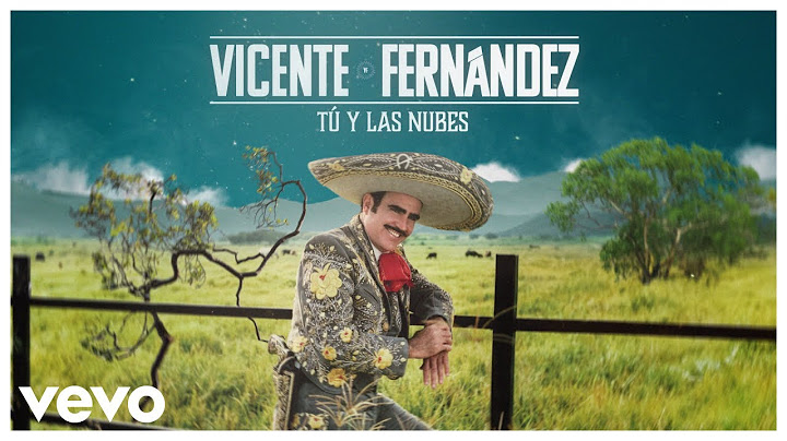 Vicente Fernández - Tú y las Nubes (Video Lyrics)