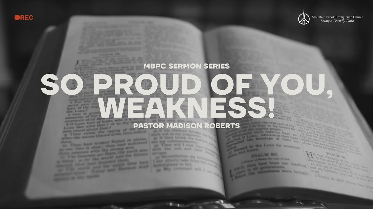 Sermon Series: So Proud of You, Weakness!