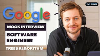 Google Mock Interview with Software Engineer | Trees Algorithm