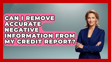 Can I Remove Accurate Negative Information From My Credit Report? - Your Bankruptcy Advisors