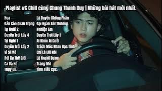 Playlist #6 Bài Hát Mới Nhất Của Chung Thanh Duy | Hoa, Tự Nghĩ 1&2, Đâu Còn Quan Trọng, Vì Si Mê...