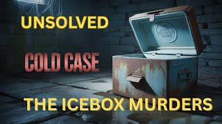 The Horrifying Story of the Icebox Murders