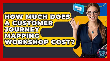 How Much Does A Customer Journey Mapping Workshop Cost? - Customer Support Coach