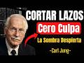 Cortar Lazos Sin Culpa: Carl Jung Y El Despertar De Tu Sombra Oscura