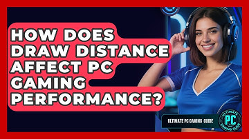 How Does Draw Distance Affect PC Gaming Performance? - Ultimate PC Gaming Guide
