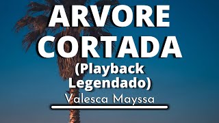 Árvore Cortada - Velesca Mayssa (playback lengendado original)