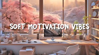 Soft Motivation Vibes ~  Boost Your Motivation Smoothly  Lofi Mix ~ Lofi Songs