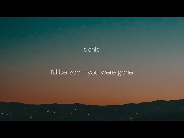 slchld - I'd be sad if you were gone [가사 | Lyrics] class=