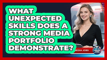 What Unexpected Skills Does A Strong Media Portfolio Demonstrate? - Media Jobs