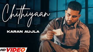 KARAN AUJLA - CHITHIYAAN (HD Video) | Tanu Grewal | Latest PunjabI Songs 2023 | Punjabi Songs