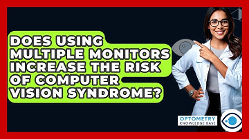 Does Using Multiple Monitors Increase The Risk Of Computer Vision Syndrome?