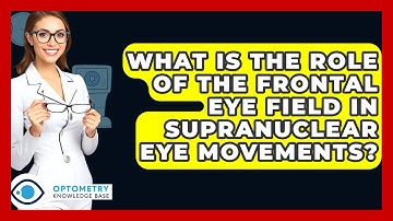 What Is The Role Of The Frontal Eye Field In Supranuclear Eye Movements? - Optometry Knowledge Base
