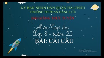 tập đọc lớp 3 tuần 22. Bài Cái cầu