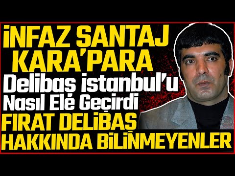 İSTANBUL'U ELE GEÇİREN MAFYA BABASI FIRAT DELİBAŞ : Delibaş Hakkında Bilinmeyenler