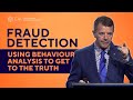 Fraud Detection - Employ Advanced Behavior Analysis and Get to the Truth