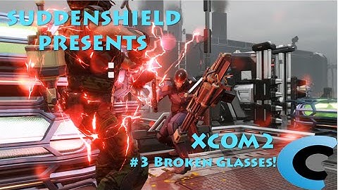 XCOM2 #3 Broken Glasses!