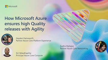 How Microsoft Azure ensures high Quality releases with Agility | BRK243