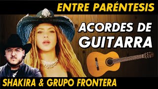 Shakira, Grupo Frontera - ENTRE PARÉNTESIS 🎸 Acordes de GUITARRA