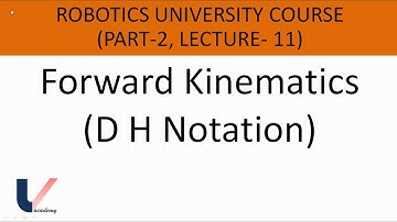 Lecture 11 | Part 2 | Robotics University Course | D H Notation | Forward Kinematics | Kinem. Model