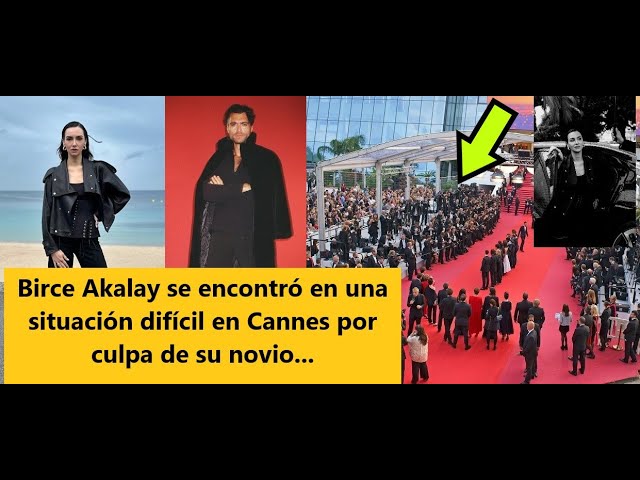 Birce Akalay se encontró en una situación difícil en Cannes por culpa de su novio... class=