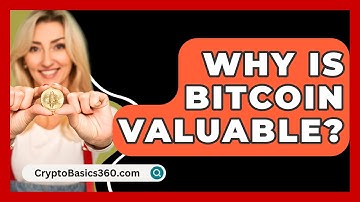 Why Is Bitcoin Valuable? - CryptoBasics360.com