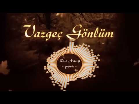 Vazgeç Gönlüm Dizi Müziği - Jenerik