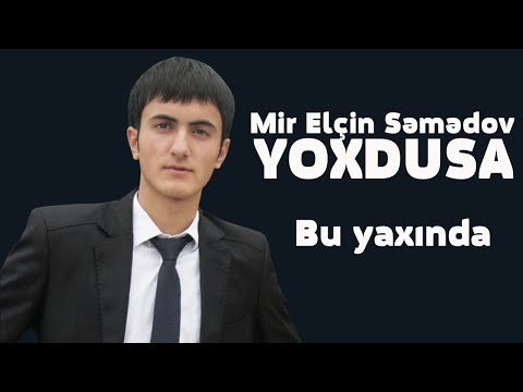 Mir Elçin Semedov - Yoxdusa Buyaxinda 2018