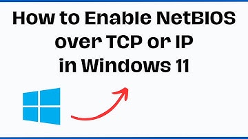 How to Enable NetBIOS over TCP or IP in Windows 11