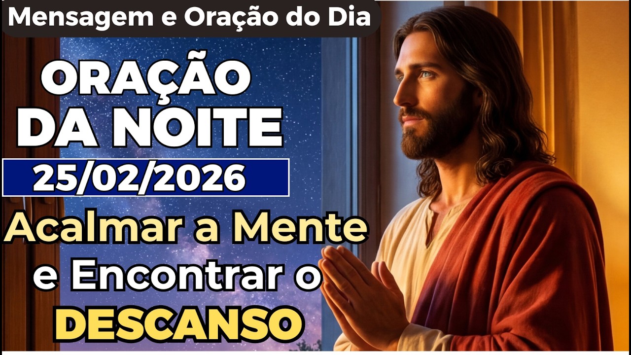 Oração da Noite para Acalmar a Mente e Encontrar o Descanso - Mensagem e Oração do Dia.