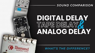 Analog, Digital & Tape Delay - What's The Difference?