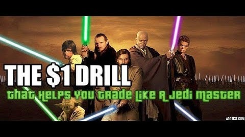 The $1 Drill: This Simple Trading Exercise Will Help You Trade Accurately Like a Jedi Master!