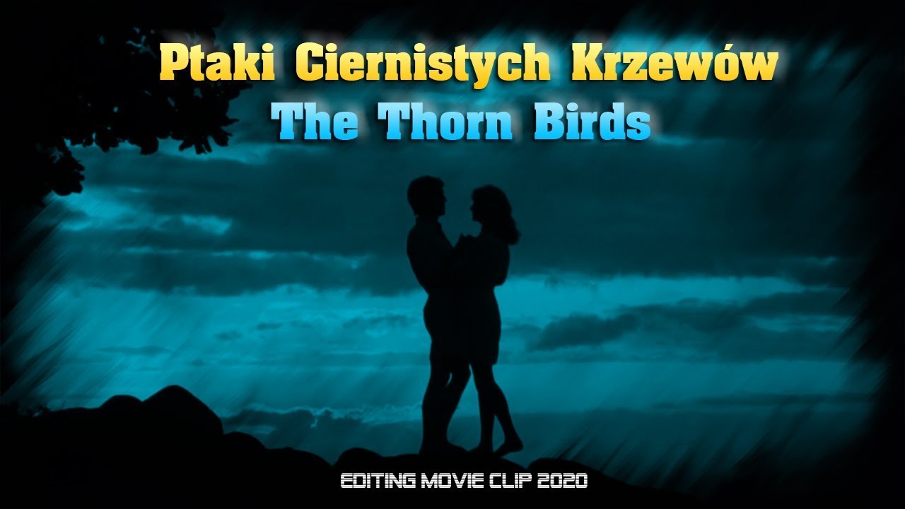 Ptaki Ciernistych Krzewów. The Thorn Birds. Editing Movie Clip 2020