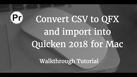 Convert CSV to QFX and import into Quicken 2018 for Mac