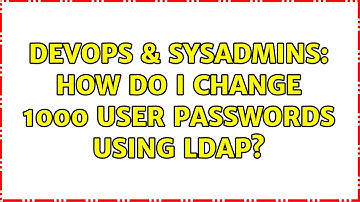 DevOps & SysAdmins: How do I change 1000 user passwords using ldap? (3 Solutions!!)