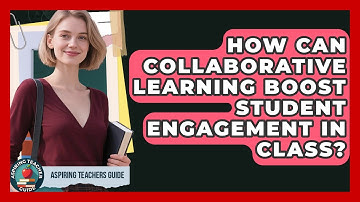 How Can Collaborative Learning Boost Student Engagement In Class? - Aspiring Teacher Guide