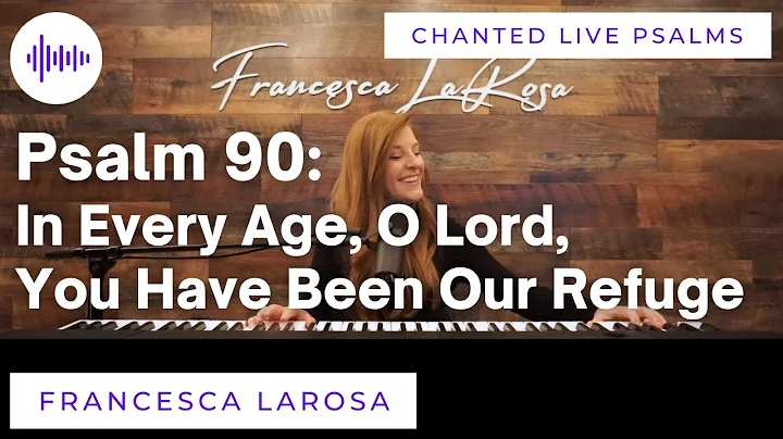 Psalm 90 - In Every Age, O Lord, You Have Been Our Refuge - Francesca LaRosa (LIVE chanted verses)
