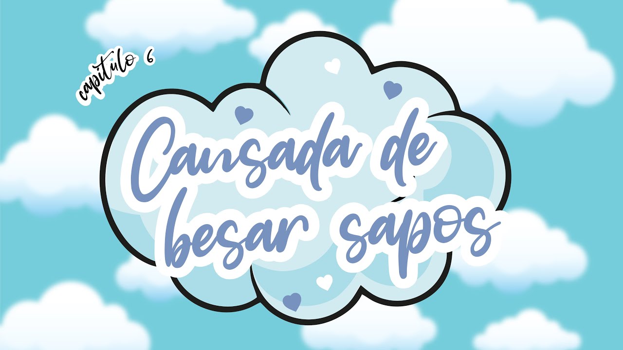 6.CANSADA DE BESAR SAPOS MAL DE AMORES (1ª Temporada) YouTube