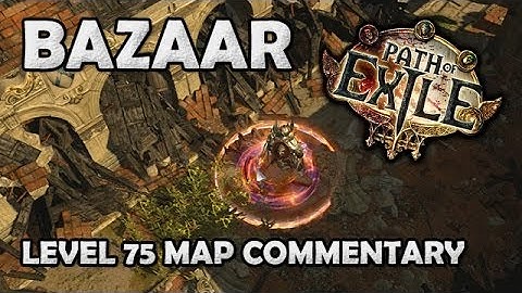 Path of Exile: BAZAAR Level 75 Map Guide & Commentary