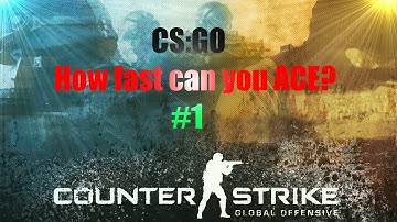 CS:GO - How fast can you ACE? #1