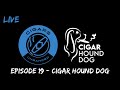 Cigars unbanded  episode 19 wcigar hound dog lampert family reserve 2022