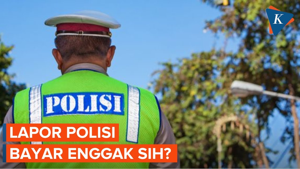 Lapor ke Polisi, Bayar Enggak Sih?