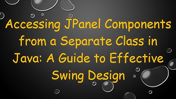 Accessing JPanel Components from a Separate Class in Java: A Guide to Effective Swing Design
