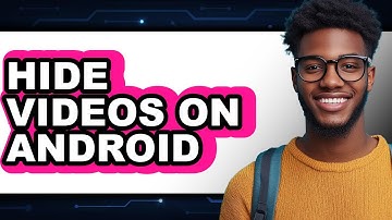 How To Hide Videos On Android - Full Guide