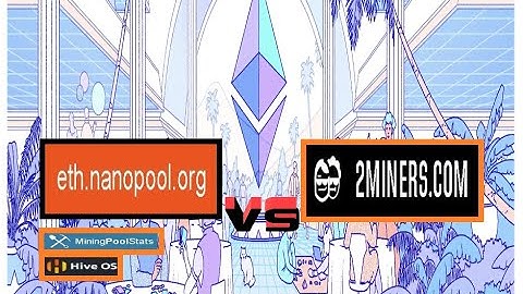 NANOPOOL.ORG VS 2MINERS.COM  | ETH | 2020