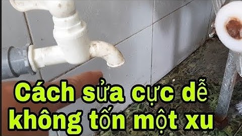 Cách sửa van khóa nước bị rò rỉ cực dễ không tốn đồng nào.