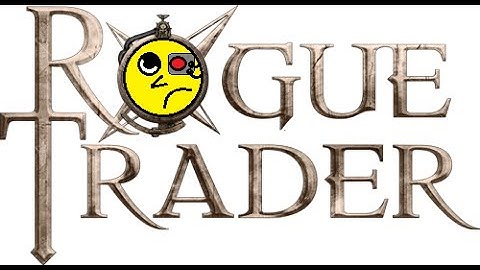 Rogue Trader ~ Session 3 part 1